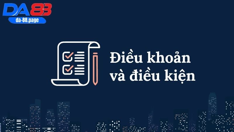 Điều khoản và điều kiện DA88 cho mọi thành viên